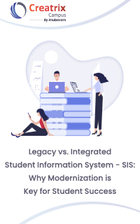 Legacy vs Integrated Student Information System - SIS: Why Modernization is Key for Student Success