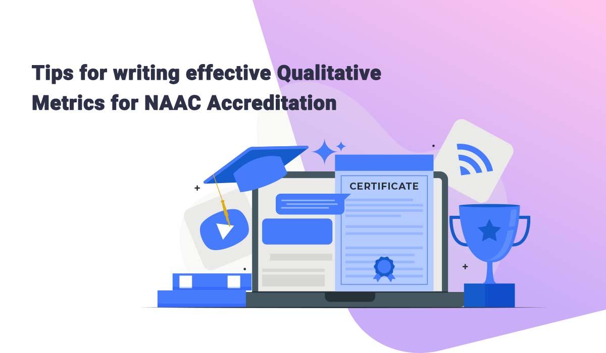 10 Tips To Write Qualitative Metrics For Naac Accreditation National assessment and accreditation council is an organisation that assesses and accredits higher education. 10 tips to write qualitative metrics
