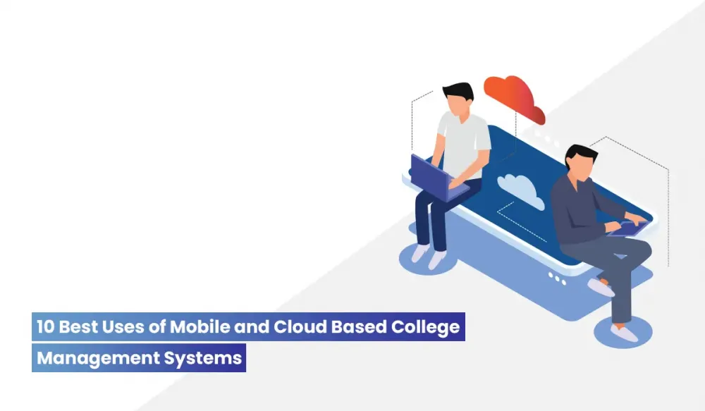 10 Best Uses of Mobile and Cloud Based College Management System