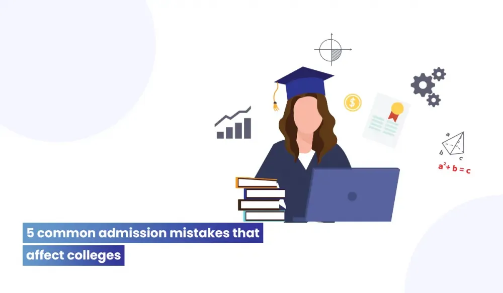 5 common admission mistakes that affect colleges