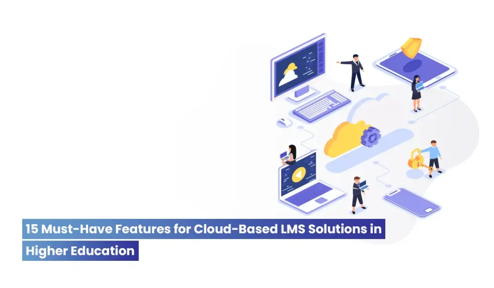 The Future of Learning: 15 Must-Have Features for a Cloud Based LMS in Higher Education